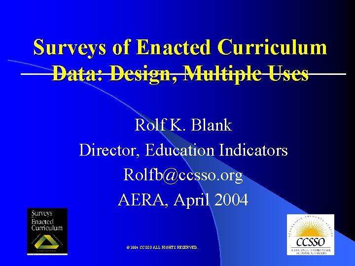 Surveys of Enacted Curriculum Data: Design, Multiple Uses Rolf K. Blank Director, Education Indicators