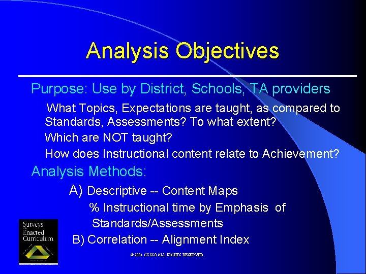 Analysis Objectives Purpose: Use by District, Schools, TA providers What Topics, Expectations are taught,