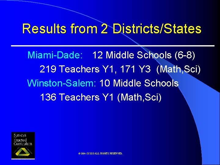 Results from 2 Districts/States Miami-Dade: 12 Middle Schools (6 -8) 219 Teachers Y 1,