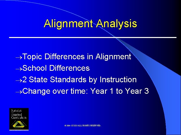 Alignment Analysis ®Topic Differences in Alignment ®School Differences ® 2 State Standards by Instruction