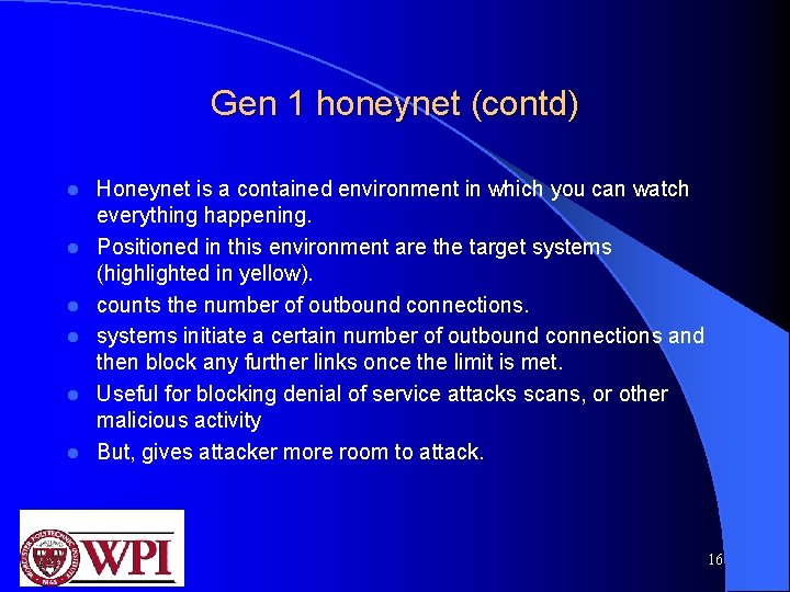 Gen 1 honeynet (contd) l l l Honeynet is a contained environment in which