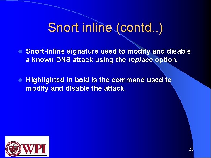 Snort inline (contd. . ) l Snort-Inline signature used to modify and disable a