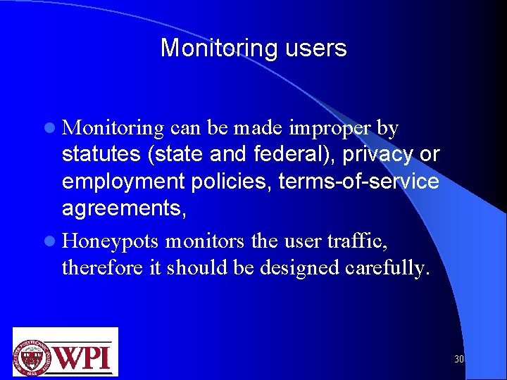 Monitoring users l Monitoring can be made improper by statutes (state and federal), privacy