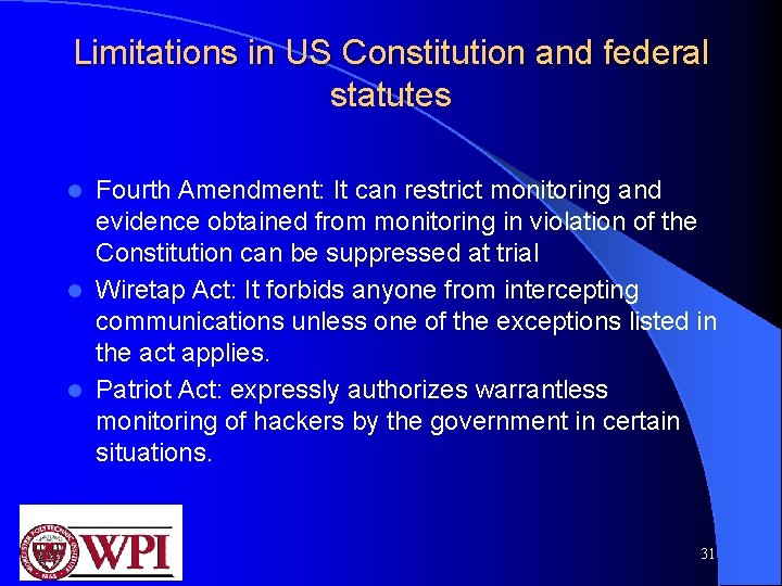 Limitations in US Constitution and federal statutes Fourth Amendment: It can restrict monitoring and