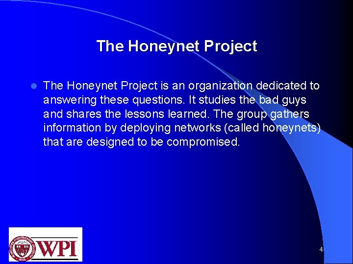 The Honeynet Project l The Honeynet Project is an organization dedicated to answering these