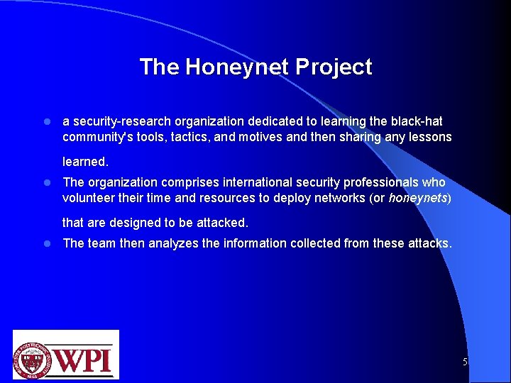 The Honeynet Project l a security-research organization dedicated to learning the black-hat community's tools,