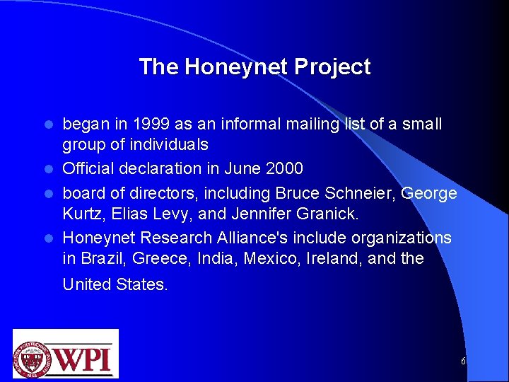 The Honeynet Project began in 1999 as an informal mailing list of a small