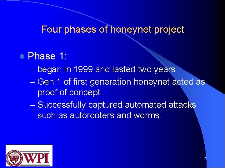 Four phases of honeynet project l Phase 1: – began in 1999 and lasted