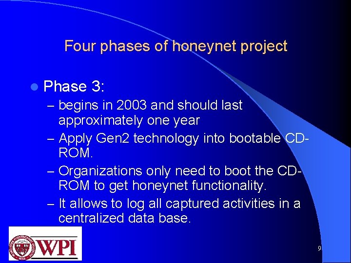 Four phases of honeynet project l Phase 3: – begins in 2003 and should