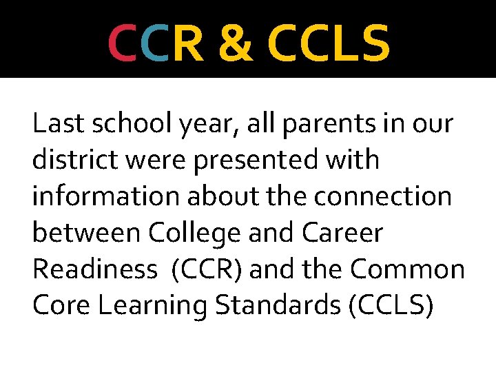 CCR & CCLS Last school year, all parents in our district were presented with