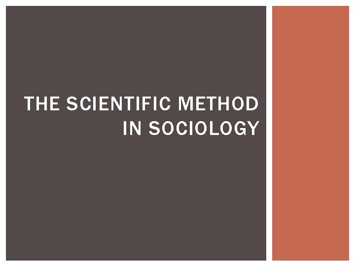 THE SCIENTIFIC METHOD IN SOCIOLOGY 