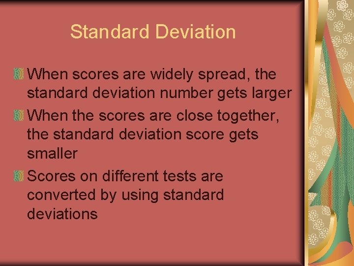 Standard Deviation When scores are widely spread, the standard deviation number gets larger When