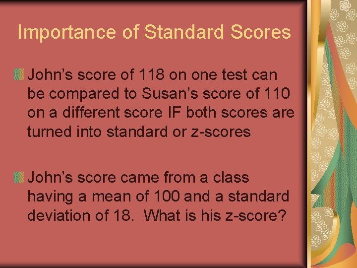 Importance of Standard Scores John’s score of 118 on one test can be compared