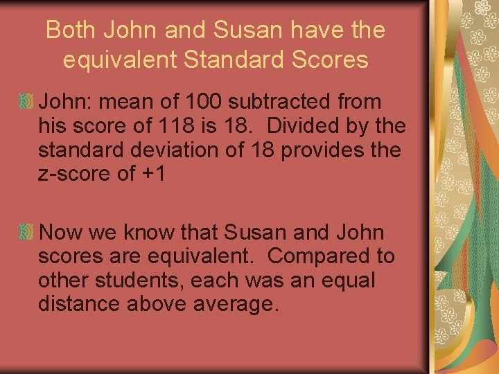 Both John and Susan have the equivalent Standard Scores John: mean of 100 subtracted