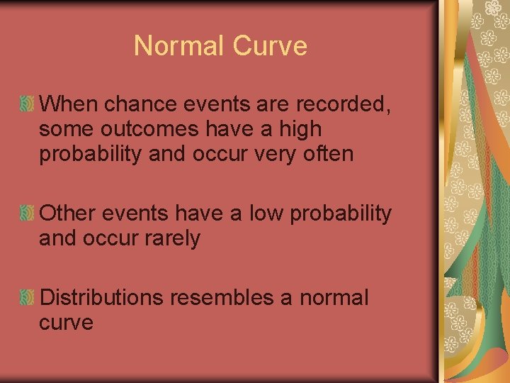 Normal Curve When chance events are recorded, some outcomes have a high probability and