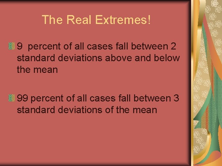 The Real Extremes! 9 percent of all cases fall between 2 standard deviations above