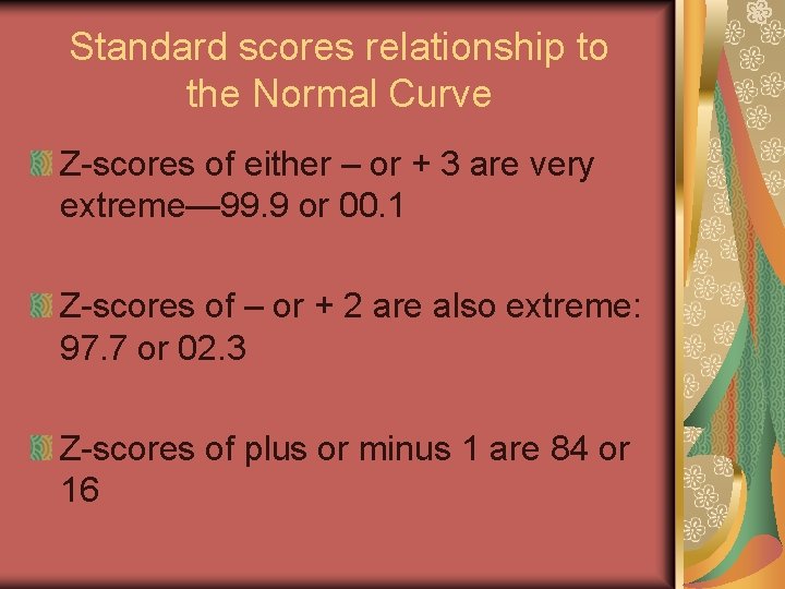 Standard scores relationship to the Normal Curve Z-scores of either – or + 3