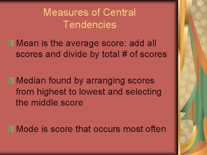 Measures of Central Tendencies Mean is the average score: add all scores and divide