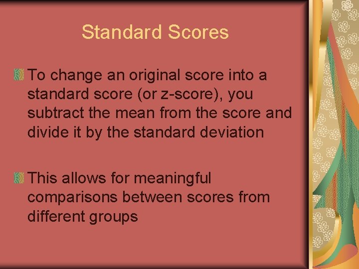 Standard Scores To change an original score into a standard score (or z-score), you