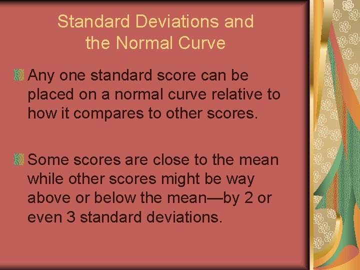 Standard Deviations and the Normal Curve Any one standard score can be placed on