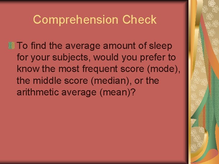 Comprehension Check To find the average amount of sleep for your subjects, would you