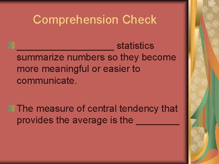 Comprehension Check _________ statistics summarize numbers so they become more meaningful or easier to