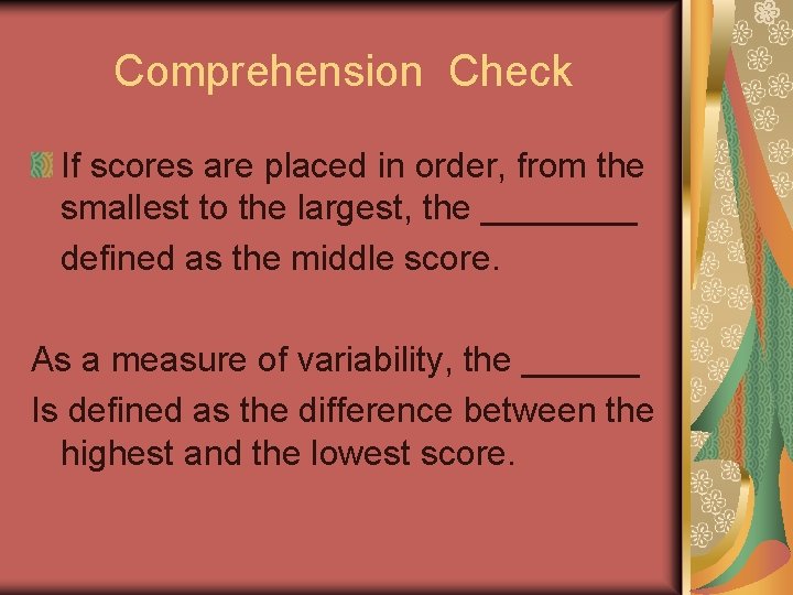 Comprehension Check If scores are placed in order, from the smallest to the largest,