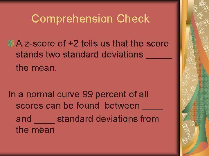 Comprehension Check A z-score of +2 tells us that the score stands two standard