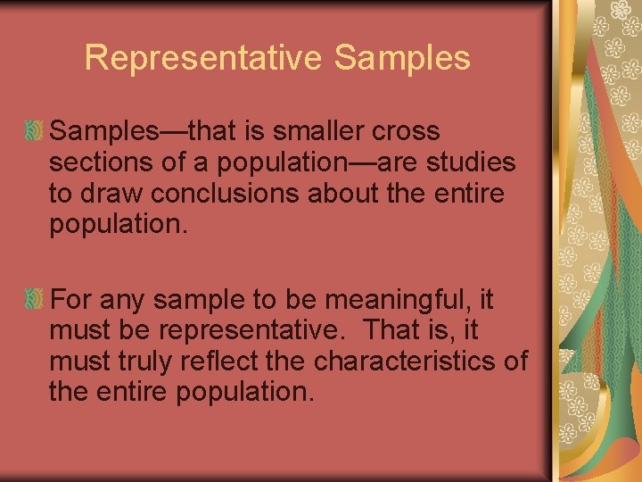 Representative Samples—that is smaller cross sections of a population—are studies to draw conclusions about