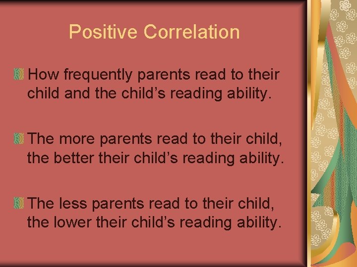 Positive Correlation How frequently parents read to their child and the child’s reading ability.