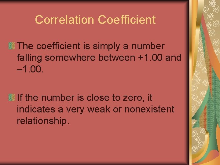 Correlation Coefficient The coefficient is simply a number falling somewhere between +1. 00 and