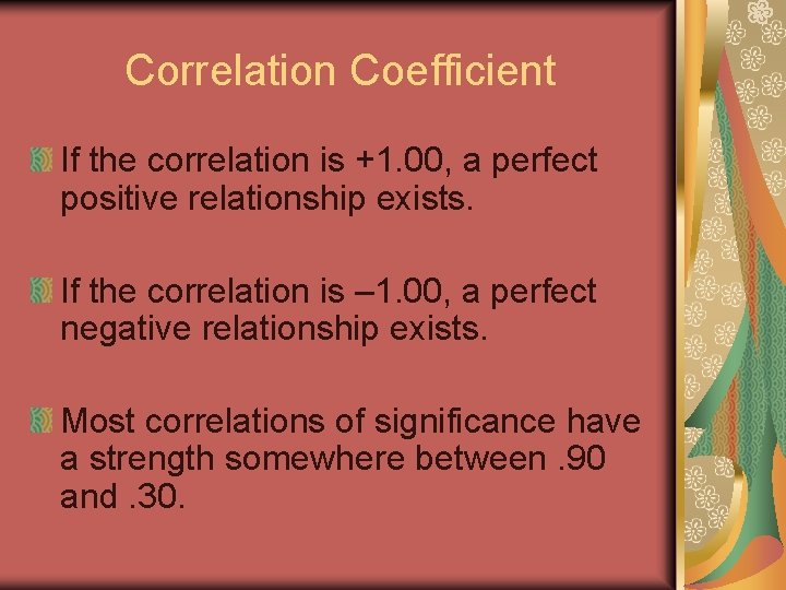 Correlation Coefficient If the correlation is +1. 00, a perfect positive relationship exists. If