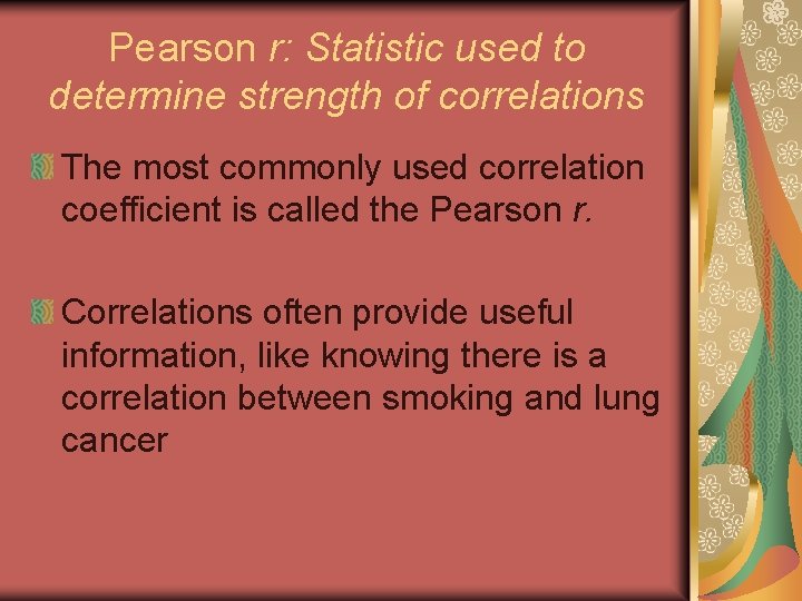 Pearson r: Statistic used to determine strength of correlations The most commonly used correlation