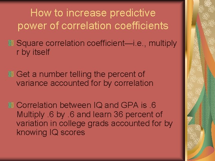 How to increase predictive power of correlation coefficients Square correlation coefficient—i. e. , multiply