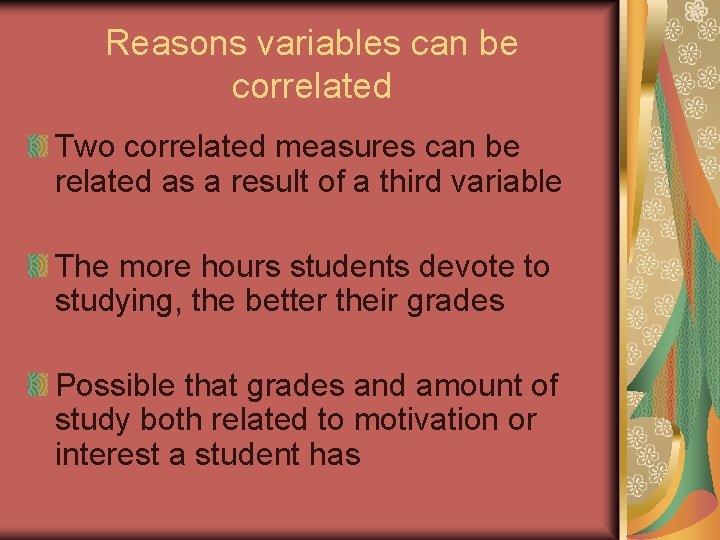 Reasons variables can be correlated Two correlated measures can be related as a result