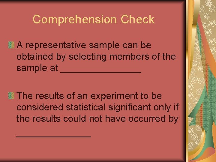 Comprehension Check A representative sample can be obtained by selecting members of the sample