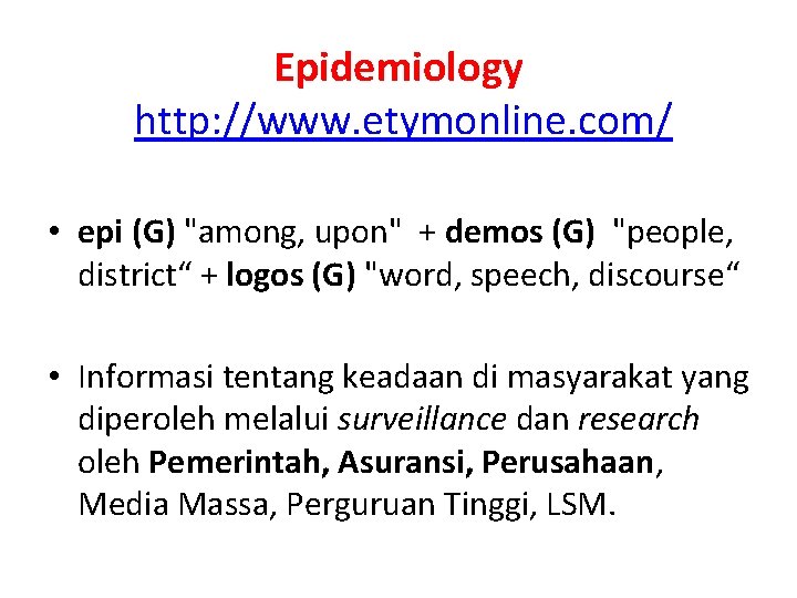 Epidemiology http: //www. etymonline. com/ • epi (G) "among, upon" + demos (G) "people,