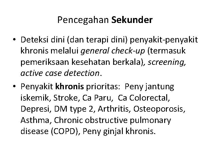 Pencegahan Sekunder • Deteksi dini (dan terapi dini) penyakit-penyakit khronis melalui general check-up (termasuk