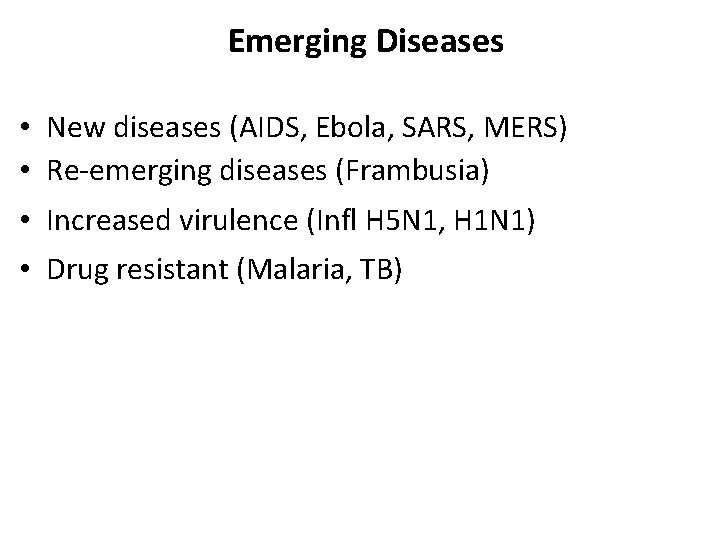 Emerging Diseases • New diseases (AIDS, Ebola, SARS, MERS) • Re-emerging diseases (Frambusia) •