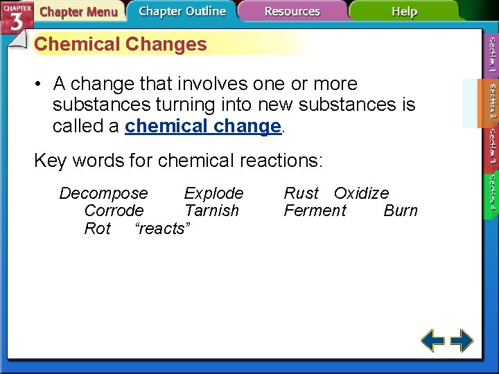 Chemical Changes • A change that involves one or more substances turning into new