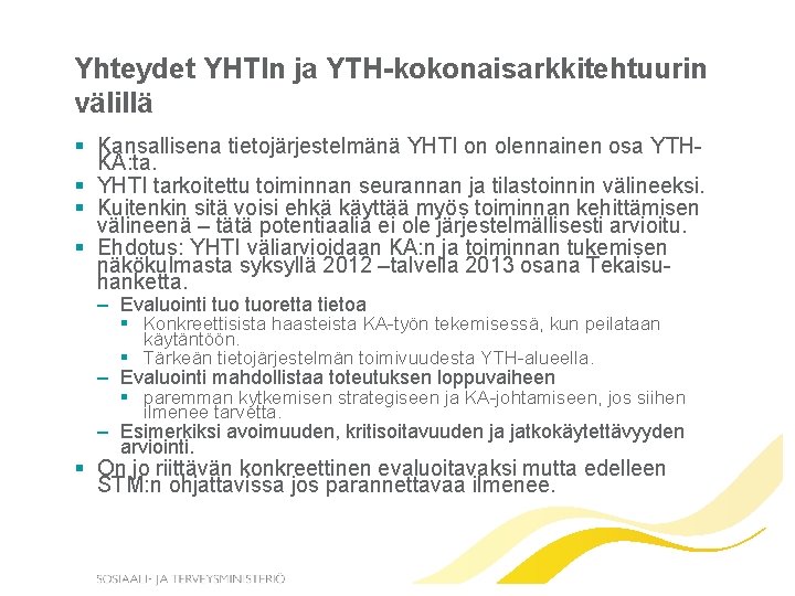 Yhteydet YHTIn ja YTH-kokonaisarkkitehtuurin välillä § Kansallisena tietojärjestelmänä YHTI on olennainen osa YTHKA: ta.