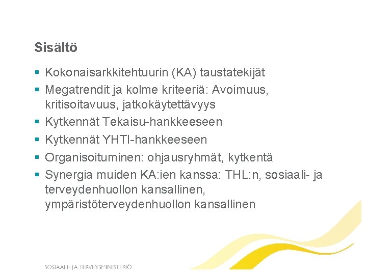 Sisältö § Kokonaisarkkitehtuurin (KA) taustatekijät § Megatrendit ja kolme kriteeriä: Avoimuus, kritisoitavuus, jatkokäytettävyys §