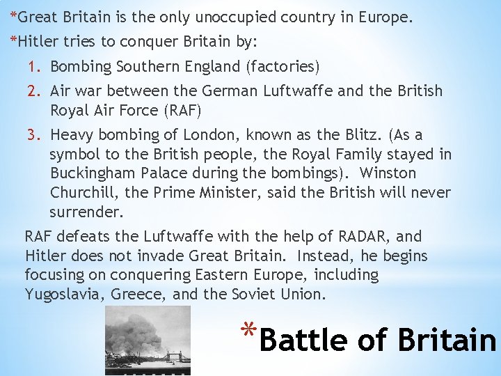 *Great Britain is the only unoccupied country in Europe. *Hitler tries to conquer Britain