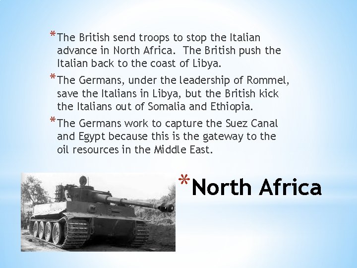 * The British send troops to stop the Italian advance in North Africa. The