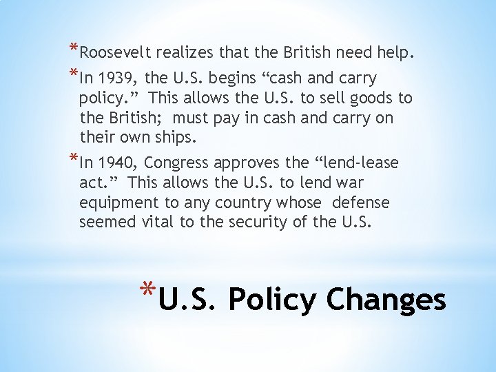 *Roosevelt realizes that the British need help. *In 1939, the U. S. begins “cash