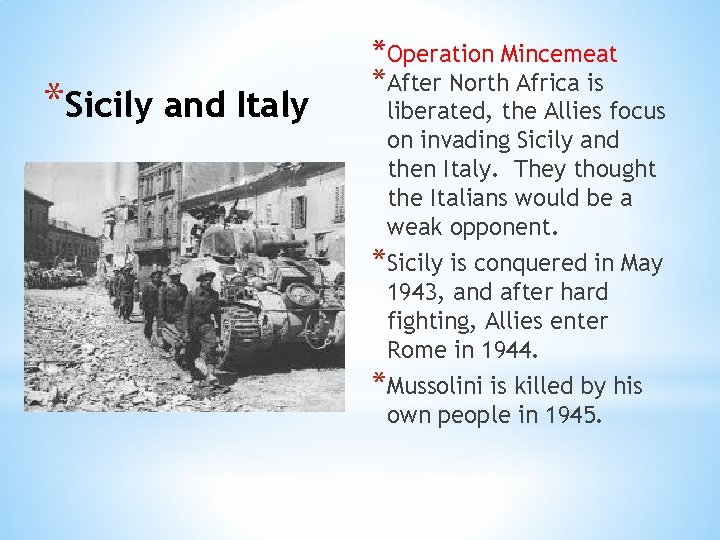 *Sicily and Italy *Operation Mincemeat *After North Africa is liberated, the Allies focus on