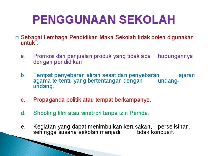 PENGGUNAAN SEKOLAH � Sebagai Lembaga Pendidikan Maka Sekolah tidak boleh digunakan untuk : a.