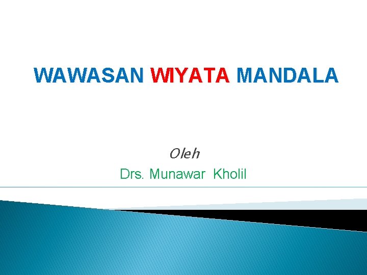 WAWASAN WIYATA MANDALA Oleh Drs. Munawar Kholil 