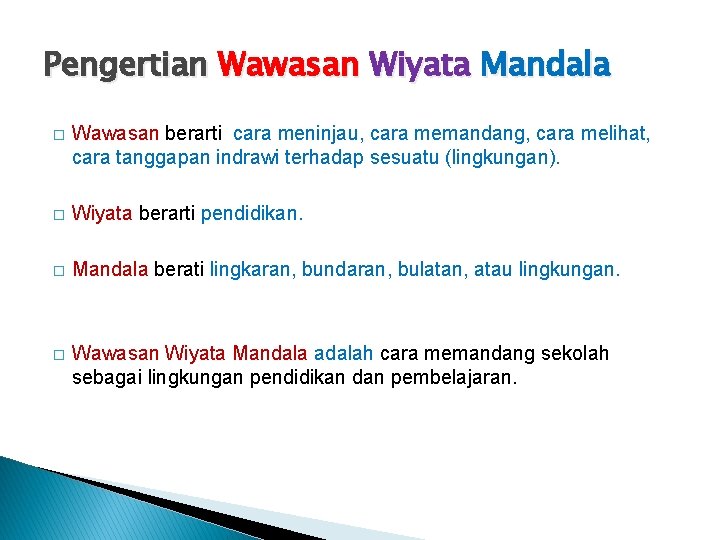 Pengertian Wawasan Wiyata Mandala � Wawasan berarti cara meninjau, cara memandang, cara melihat, cara