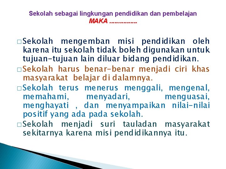 Sekolah sebagai lingkungan pendidikan dan pembelajan MAKA. . . . � Sekolah mengemban misi